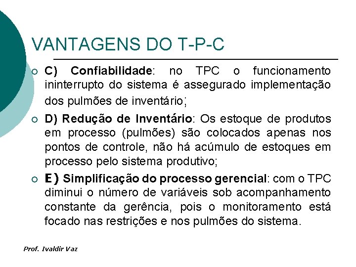 VANTAGENS DO T-P-C ¡ ¡ ¡ C) Confiabilidade: no TPC o funcionamento ininterrupto do