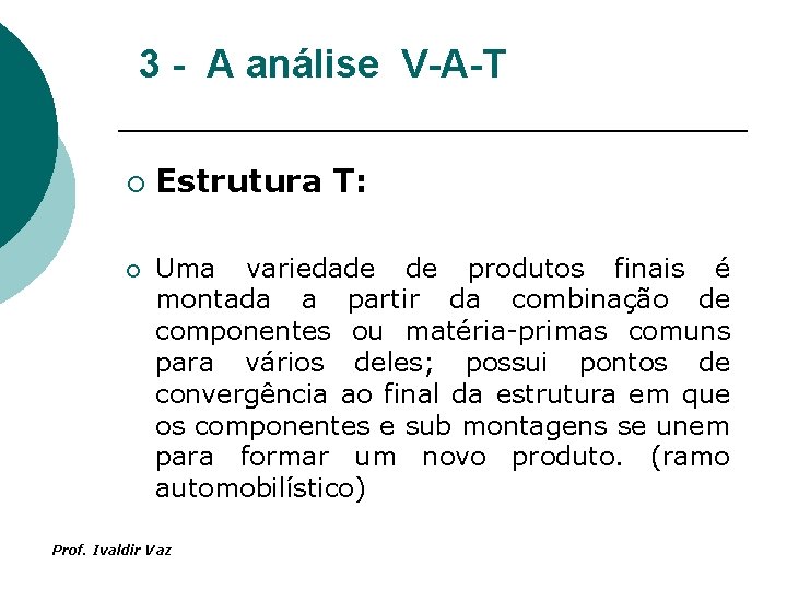 3 - A análise V-A-T ¡ ¡ Estrutura T: Uma variedade de produtos finais