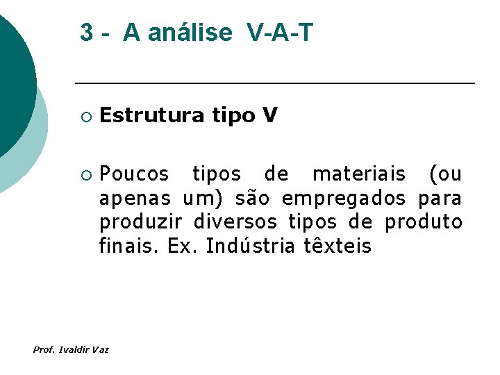 3 - A análise V-A-T ¡ ¡ Estrutura tipo V Poucos tipos de materiais