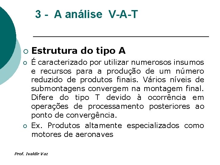 3 - A análise V-A-T ¡ ¡ ¡ Estrutura do tipo A É caracterizado