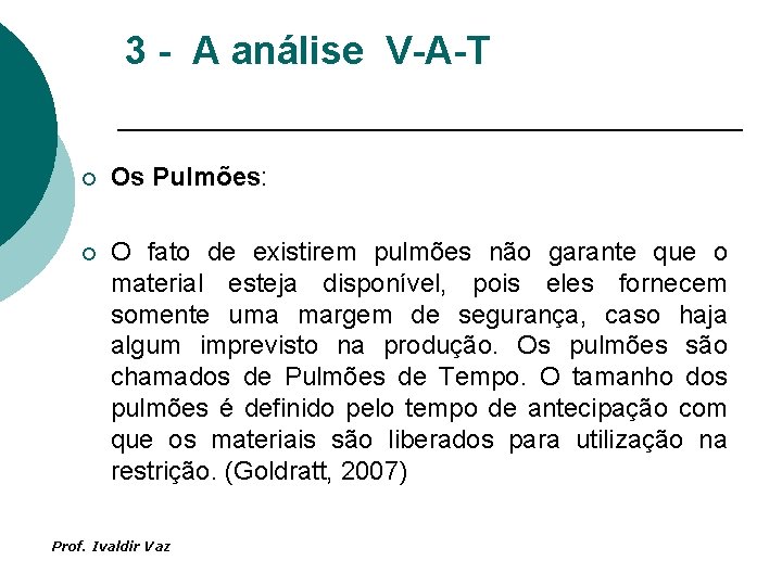 3 - A análise V-A-T ¡ Os Pulmões: ¡ O fato de existirem pulmões