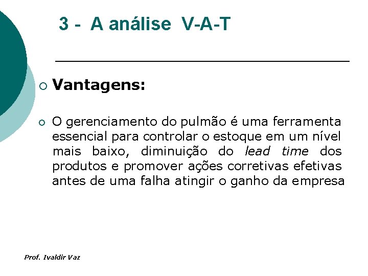 3 - A análise V-A-T ¡ ¡ Vantagens: O gerenciamento do pulmão é uma