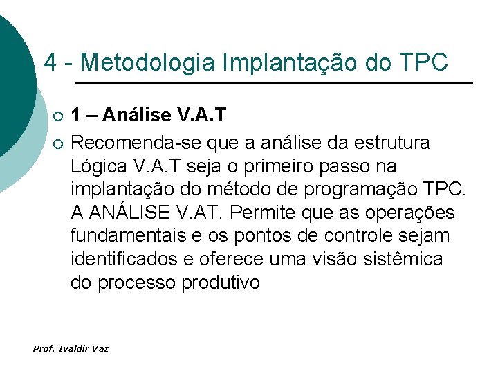 4 - Metodologia Implantação do TPC ¡ ¡ 1 – Análise V. A. T
