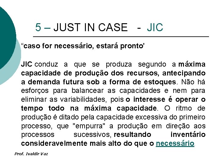 5 – JUST IN CASE - JIC “caso for necessário, estará pronto’ JIC conduz