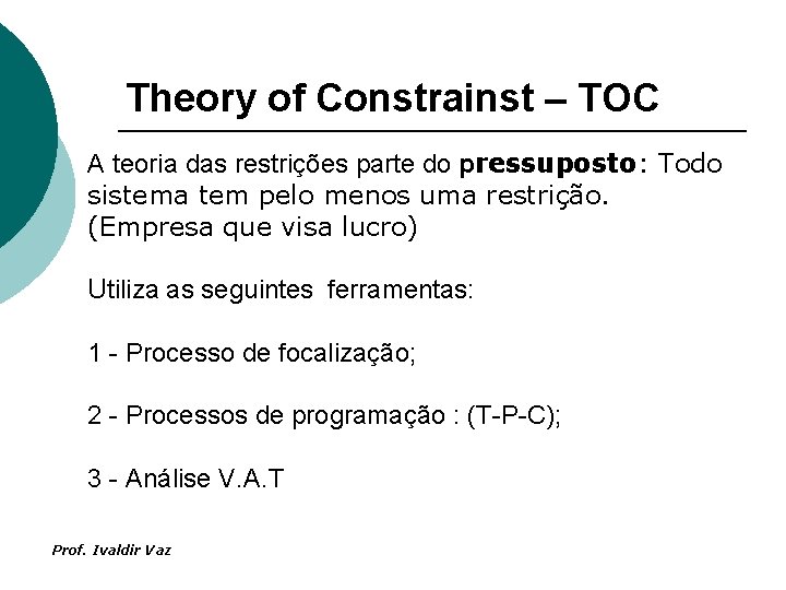 Theory of Constrainst – TOC A teoria das restrições parte do pressuposto: Todo sistema