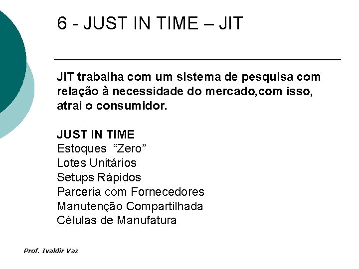 6 - JUST IN TIME – JIT trabalha com um sistema de pesquisa com