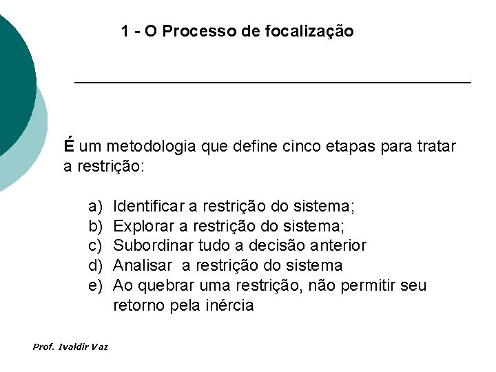 1 - O Processo de focalização É um metodologia que define cinco etapas para