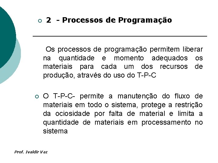 ¡ 2 - Processos de Programação Os processos de programação permitem liberar na quantidade