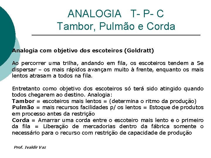 ANALOGIA T- P- C Tambor, Pulmão e Corda Analogia com objetivo dos escoteiros (Goldratt)