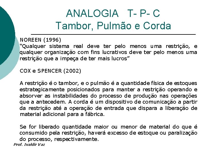 ANALOGIA T- P- C Tambor, Pulmão e Corda NOREEN (1996) “Qualquer sistema real deve