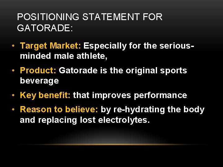 POSITIONING STATEMENT FOR GATORADE: • Target Market: Especially for the seriousminded male athlete, •