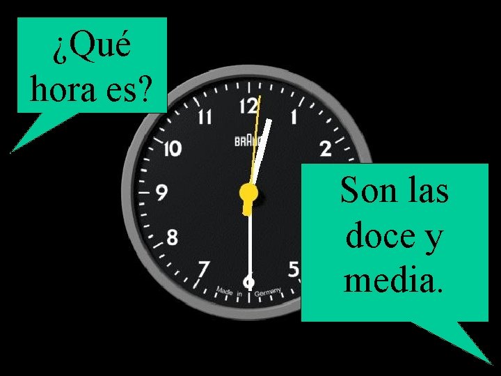 ¿Qué hora es? Son las doce y media. 