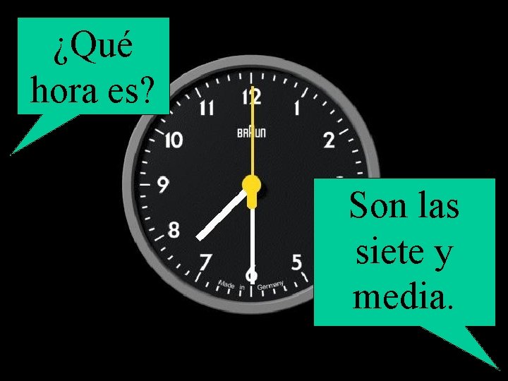 ¿Qué hora es? Son las siete y media. 
