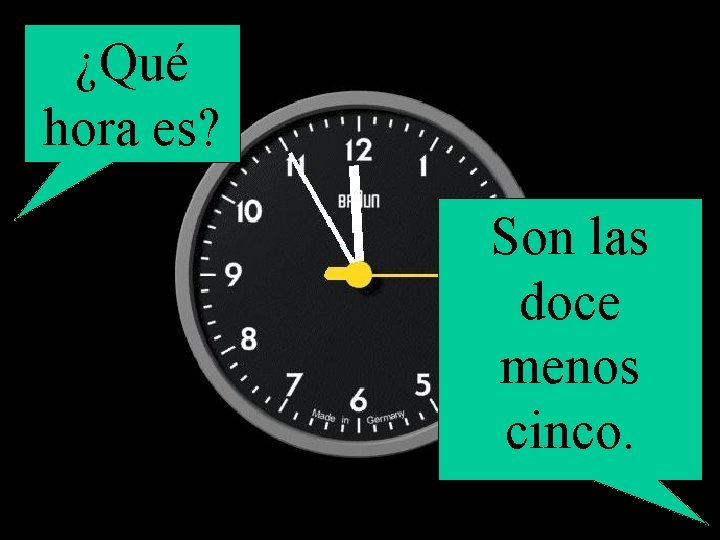 ¿Qué hora es? Son las doce menos cinco. 