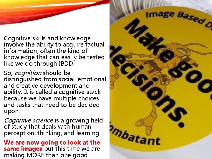 Cognitive skills and knowledge involve the ability to acquire factual information, often the kind