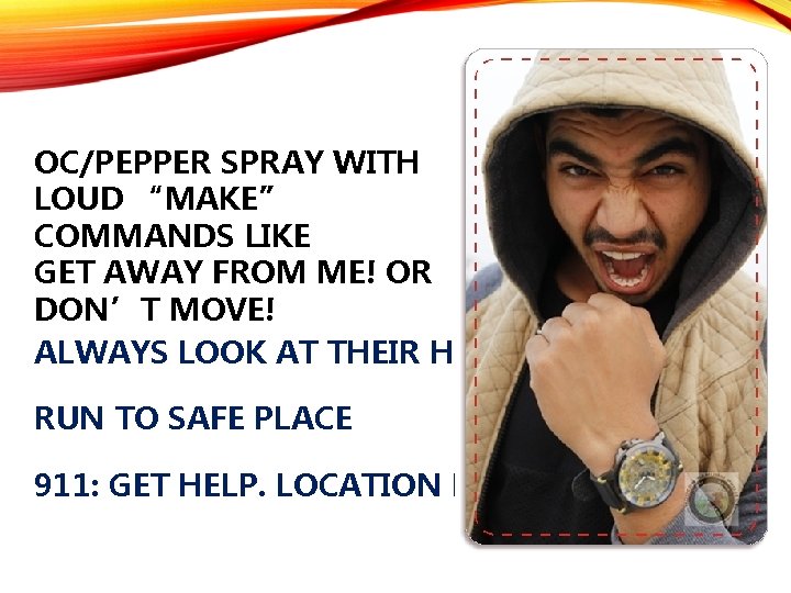 OC/PEPPER SPRAY WITH LOUD “MAKE” COMMANDS LIKE GET AWAY FROM ME! OR DON’T MOVE!