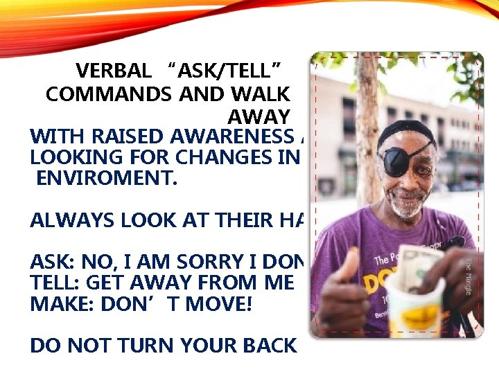 VERBAL “ASK/TELL” COMMANDS AND WALK AWAY WITH RAISED AWARENESS AND LOOKING FOR CHANGES IN