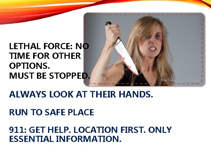 LETHAL FORCE: NO TIME FOR OTHER OPTIONS. MUST BE STOPPED. ALWAYS LOOK AT THEIR