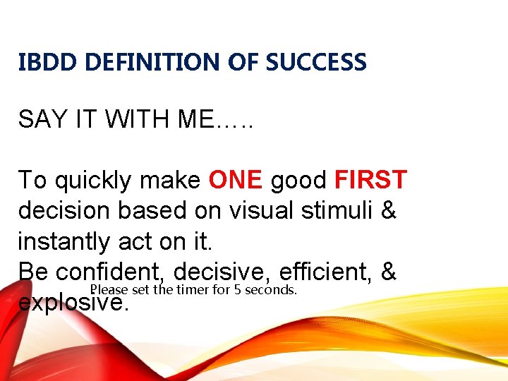 IBDD DEFINITION OF SUCCESS SAY IT WITH ME…. . To quickly make ONE good