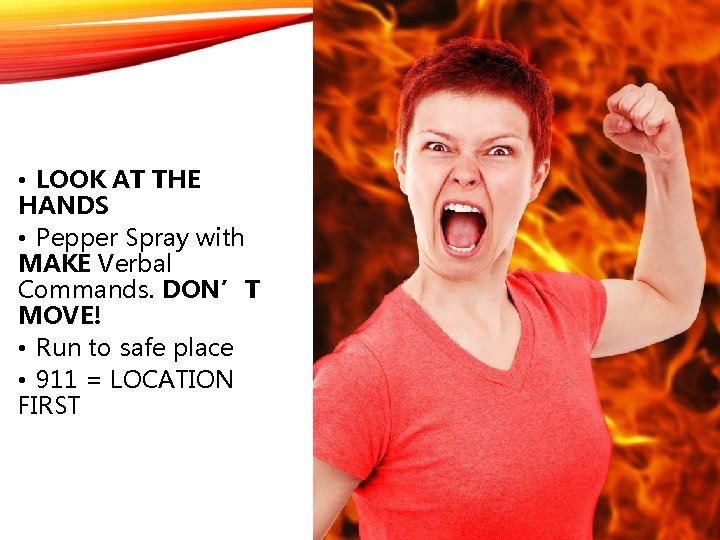  • LOOK AT THE HANDS • Pepper Spray with MAKE Verbal Commands. DON’T