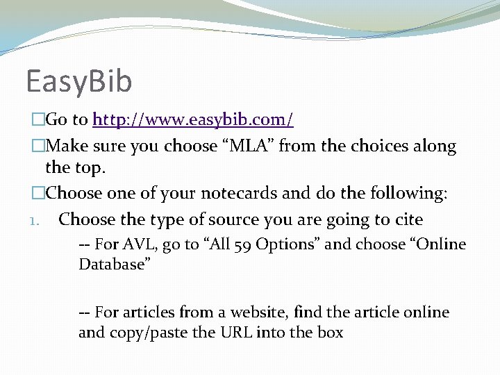 Easy. Bib �Go to http: //www. easybib. com/ �Make sure you choose “MLA” from