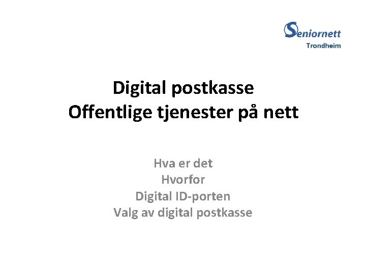 Digital postkasse Offentlige tjenester på nett Hva er det Hvorfor Digital ID-porten Valg av