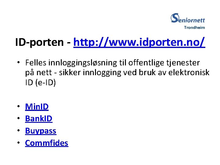 ID-porten - http: //www. idporten. no/ • Felles innloggingsløsning til offentlige tjenester på nett