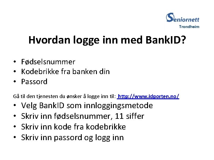 Hvordan logge inn med Bank. ID? • Fødselsnummer • Kodebrikke fra banken din •