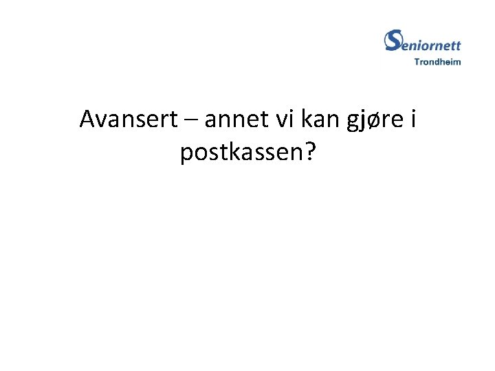 Avansert – annet vi kan gjøre i postkassen? 