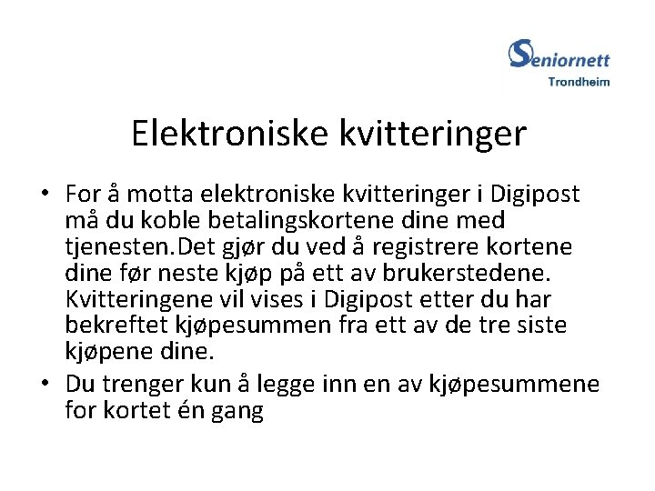 Elektroniske kvitteringer • For å motta elektroniske kvitteringer i Digipost må du koble betalingskortene