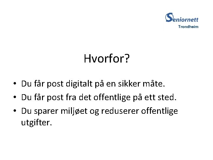 Hvorfor? • Du får post digitalt på en sikker måte. • Du får post