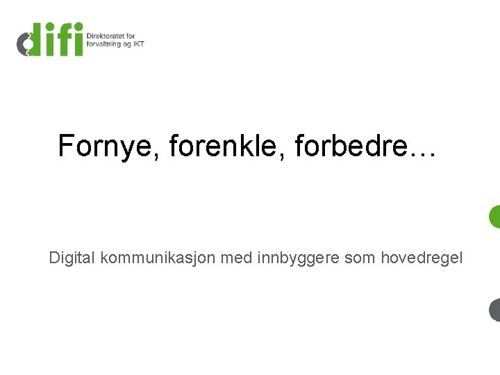 Fornye, forenkle, forbedre… Digital kommunikasjon med innbyggere som hovedregel 