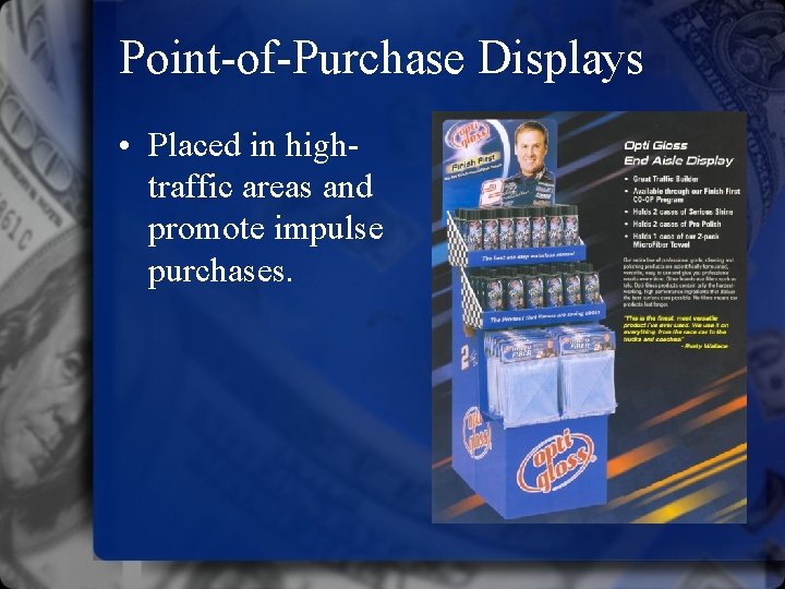 Point-of-Purchase Displays • Placed in hightraffic areas and promote impulse purchases. 