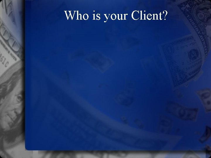 Who is your Client? 