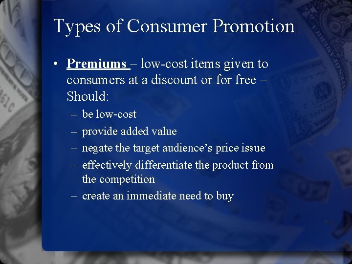 Types of Consumer Promotion • Premiums – low-cost items given to consumers at a