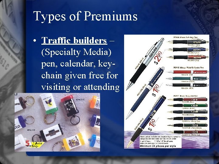Types of Premiums • Traffic builders – (Specialty Media) pen, calendar, keychain given free
