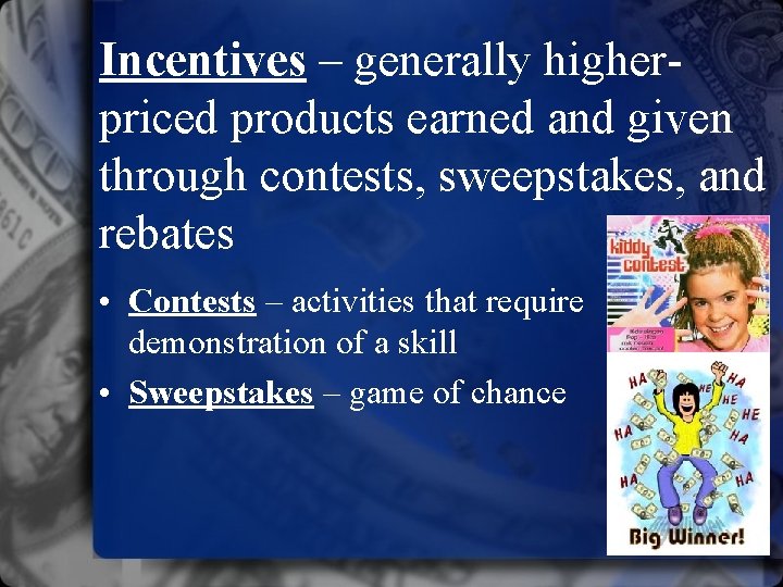 Incentives – generally higherpriced products earned and given through contests, sweepstakes, and rebates •