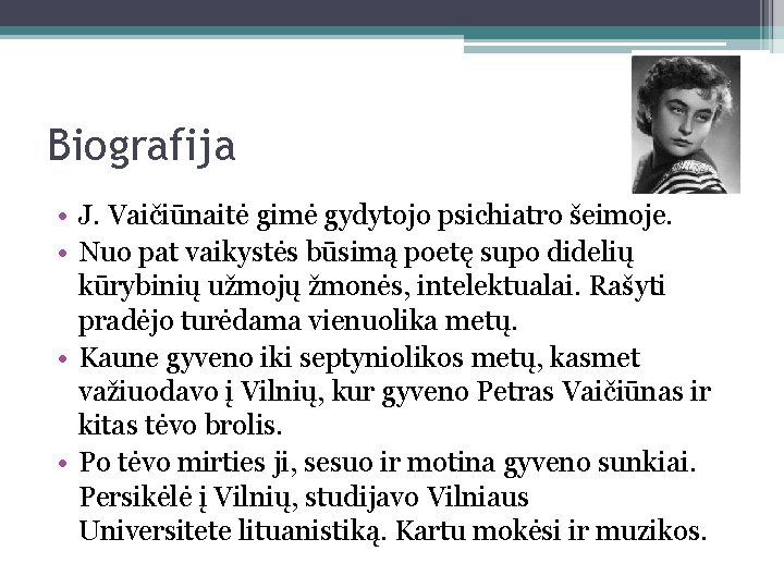 Biografija • J. Vaičiūnaitė gimė gydytojo psichiatro šeimoje. • Nuo pat vaikystės būsimą poetę