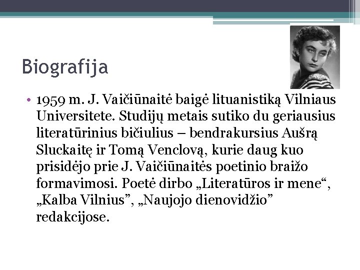 Biografija • 1959 m. J. Vaičiūnaitė baigė lituanistiką Vilniaus Universitete. Studijų metais sutiko du