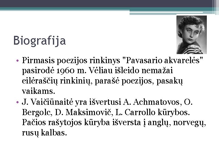 Biografija • Pirmasis poezijos rinkinys "Pavasario akvarelės" pasirodė 1960 m. Vėliau išleido nemažai eilėraščių