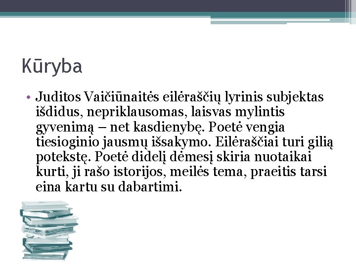 Kūryba • Juditos Vaičiūnaitės eilėraščių lyrinis subjektas išdidus, nepriklausomas, laisvas mylintis gyvenimą – net