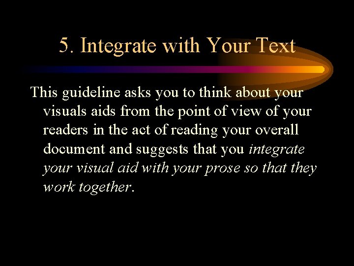 5. Integrate with Your Text This guideline asks you to think about your visuals