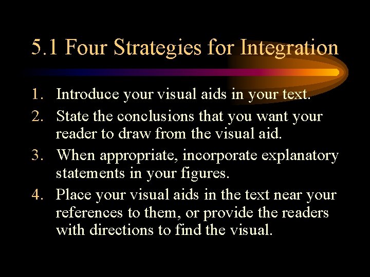 5. 1 Four Strategies for Integration 1. Introduce your visual aids in your text.
