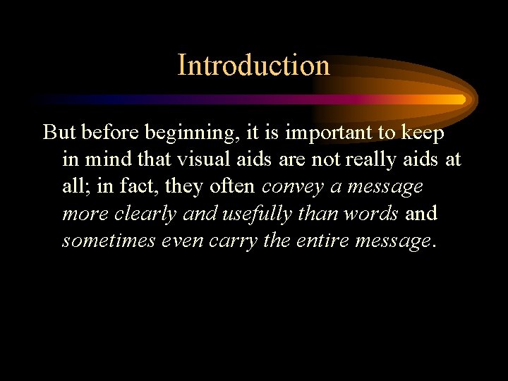 Introduction But before beginning, it is important to keep in mind that visual aids