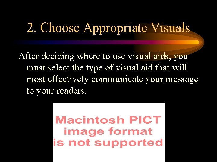 2. Choose Appropriate Visuals After deciding where to use visual aids, you must select