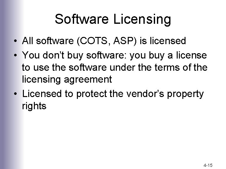 Software Licensing • All software (COTS, ASP) is licensed • You don’t buy software: