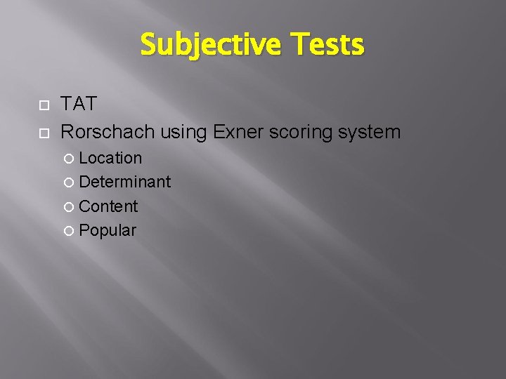 Subjective Tests TAT Rorschach using Exner scoring system Location Determinant Content Popular 