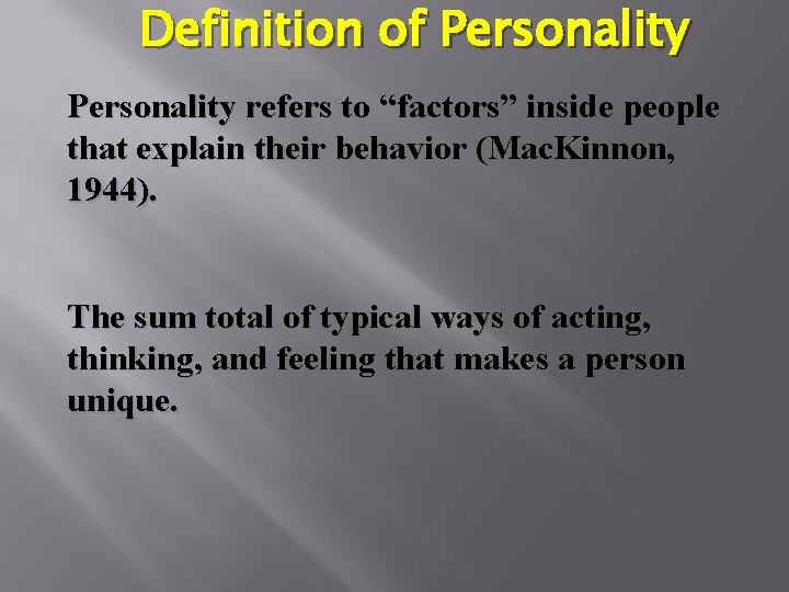 Definition of Personality refers to “factors” inside people that explain their behavior (Mac. Kinnon,