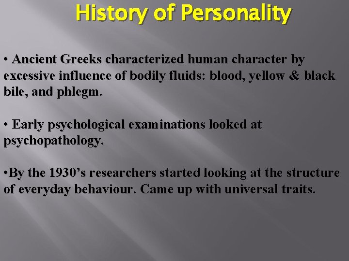History of Personality • Ancient Greeks characterized human character by excessive influence of bodily