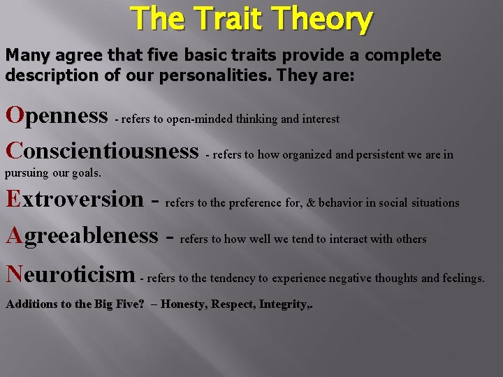 The Trait Theory Many agree that five basic traits provide a complete description of